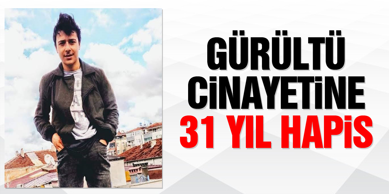 Gürültü cinayetine 31 yıl hapis