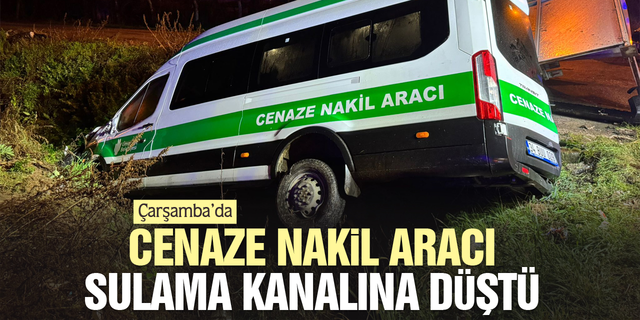 CENAZE NAKİL ARACI SULAMA KANALINA DÜŞTÜ