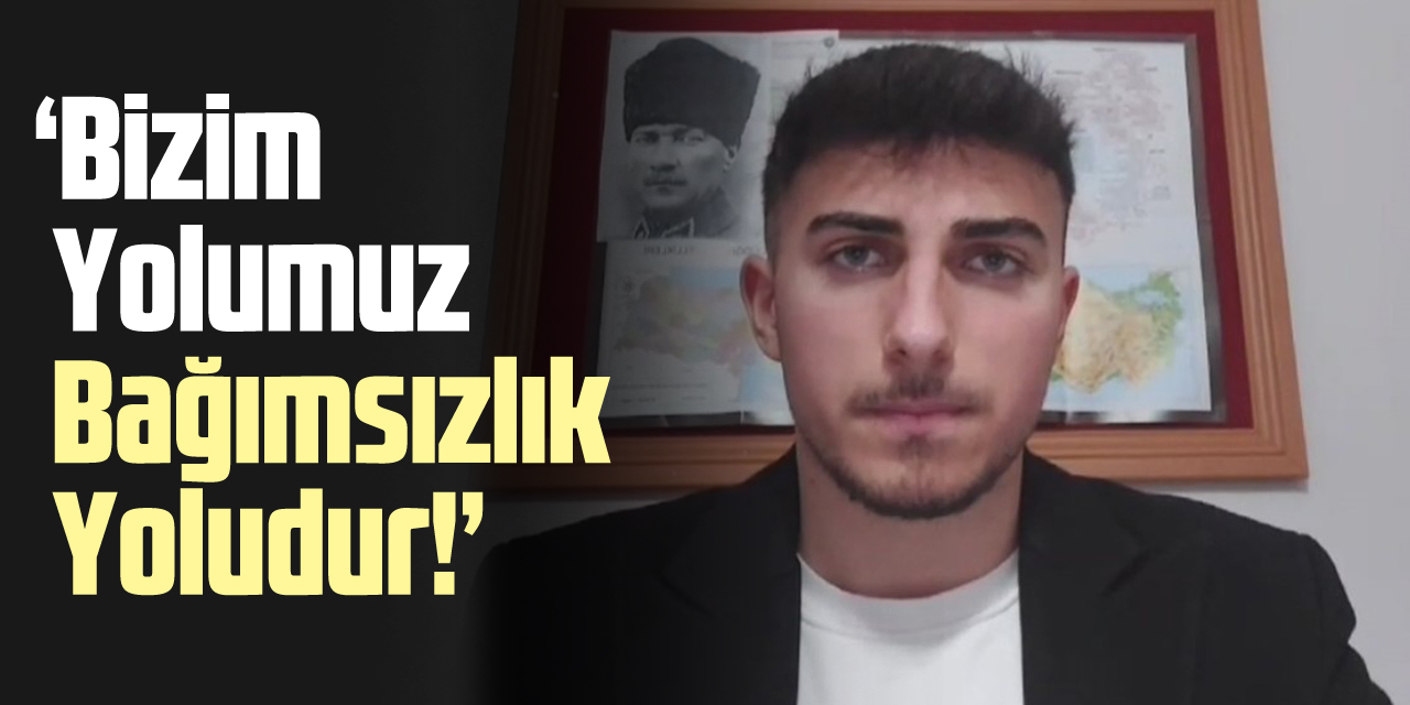 Çarşamba Halkçı Liseliler Topluluğu İlçe Başkanı Mustafa Can Akkuş "Bizim Yolumuz Bağımsızlık Yoludur!"