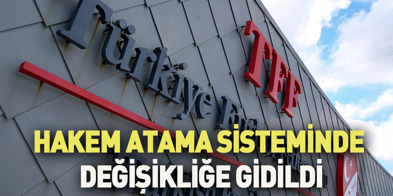 Hakem atama sisteminde değişikliğe gidildi