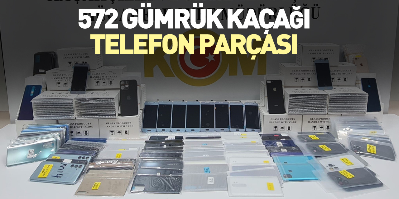 572 gümrük kaçağı telefon parçası