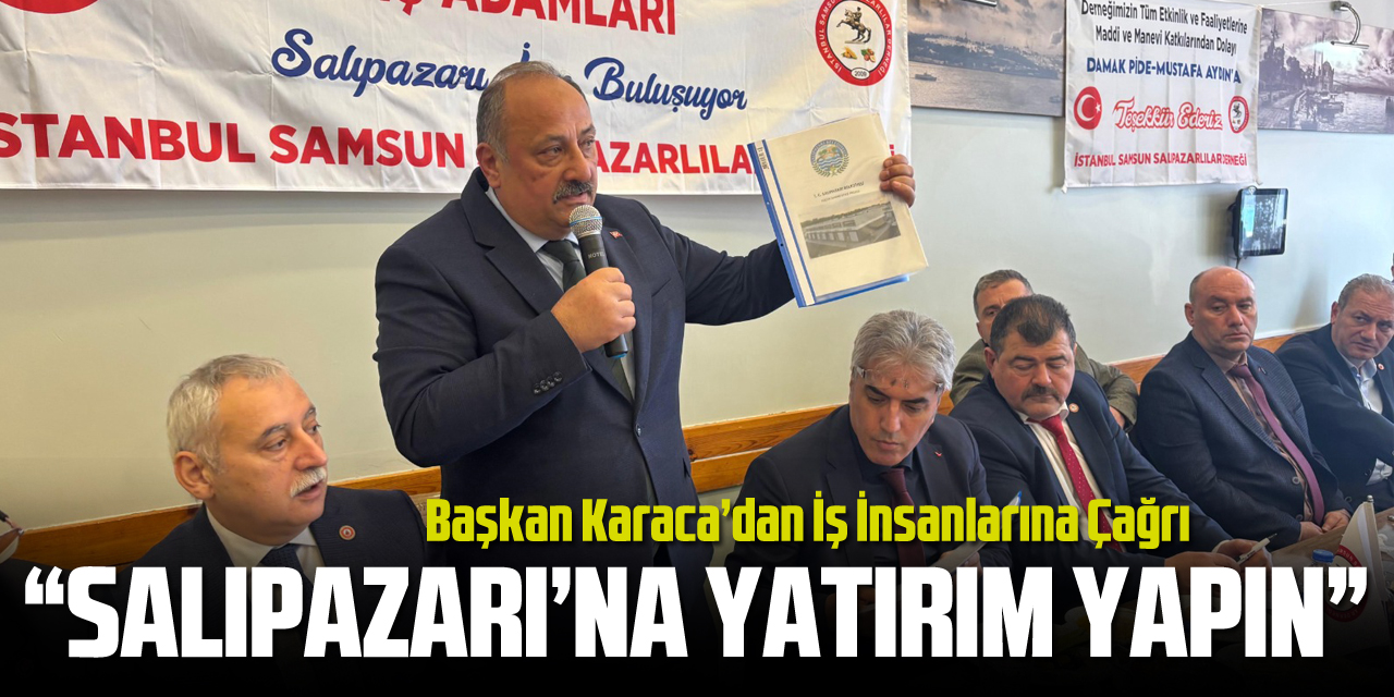 Başkan Karaca’dan İş İnsanlarına Çağrı: “Salıpazarı’na Yatırım Yapın”