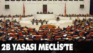 2B tasarısı Mecliste