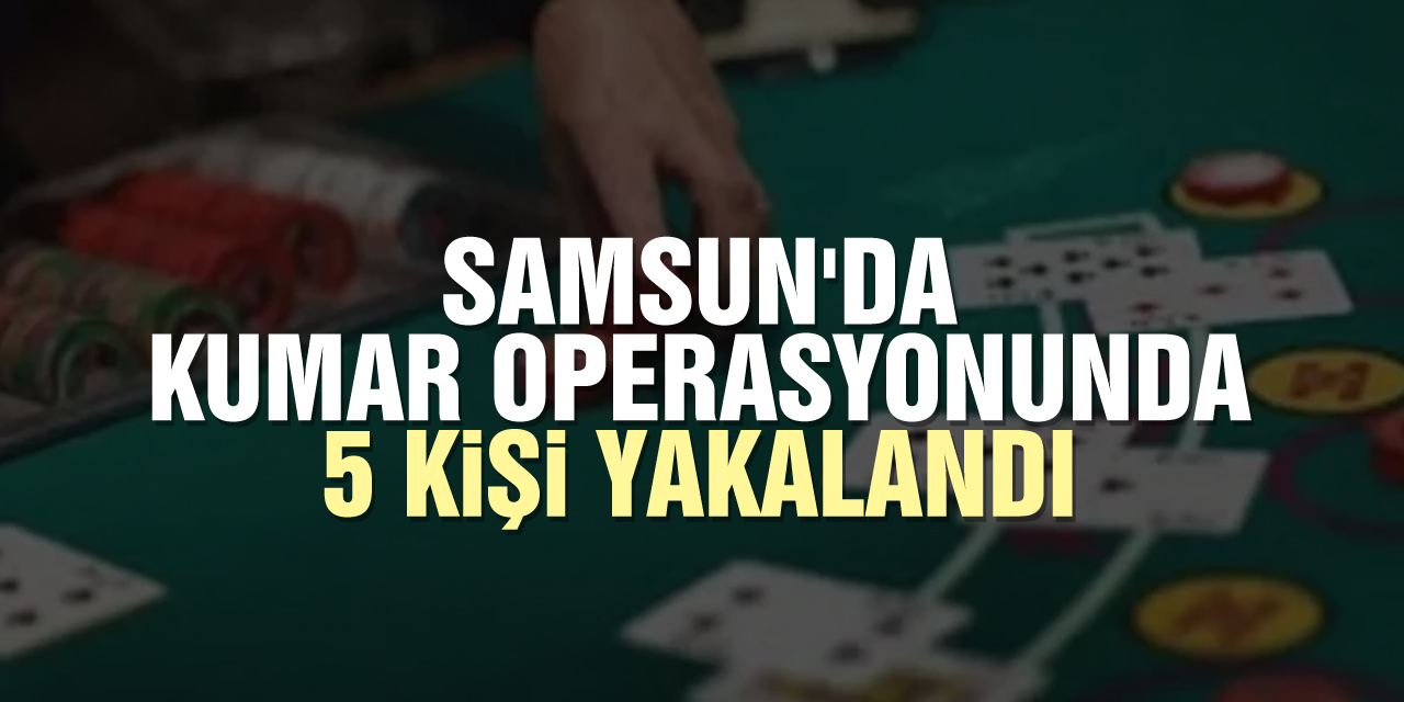 Samsun'da kumar operasyonu