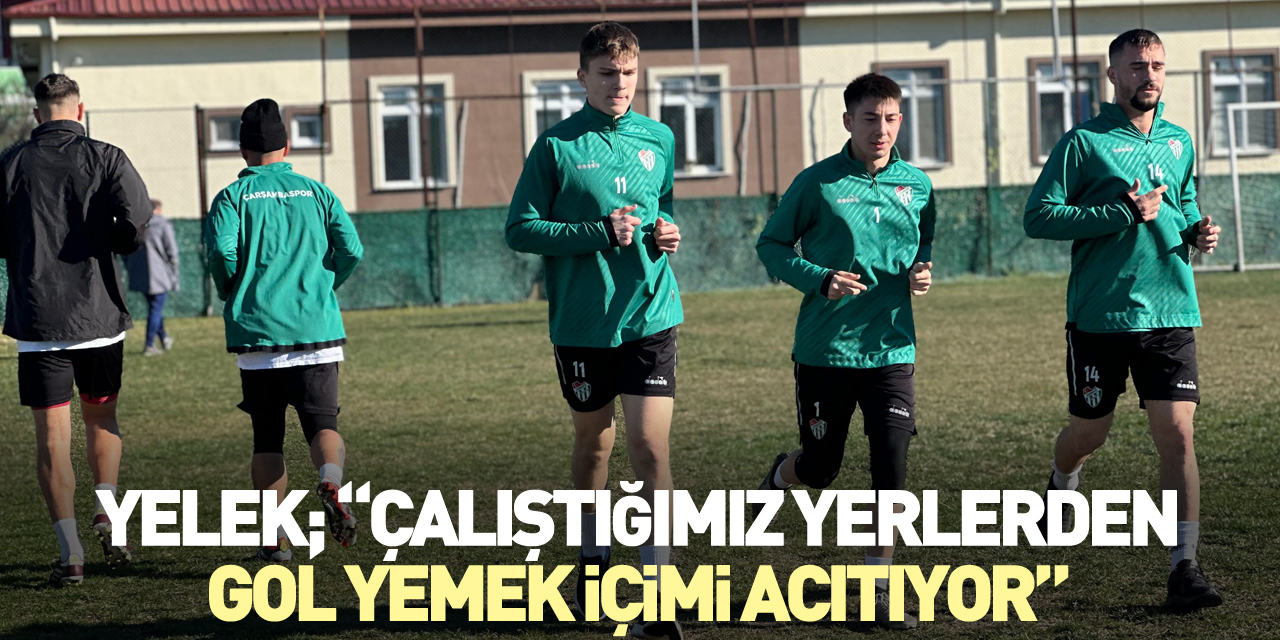 YELEK; “ÇALIŞTIĞIMIZ YERLERDEN GOL YEMEK İÇİMİ ACITIYOR”