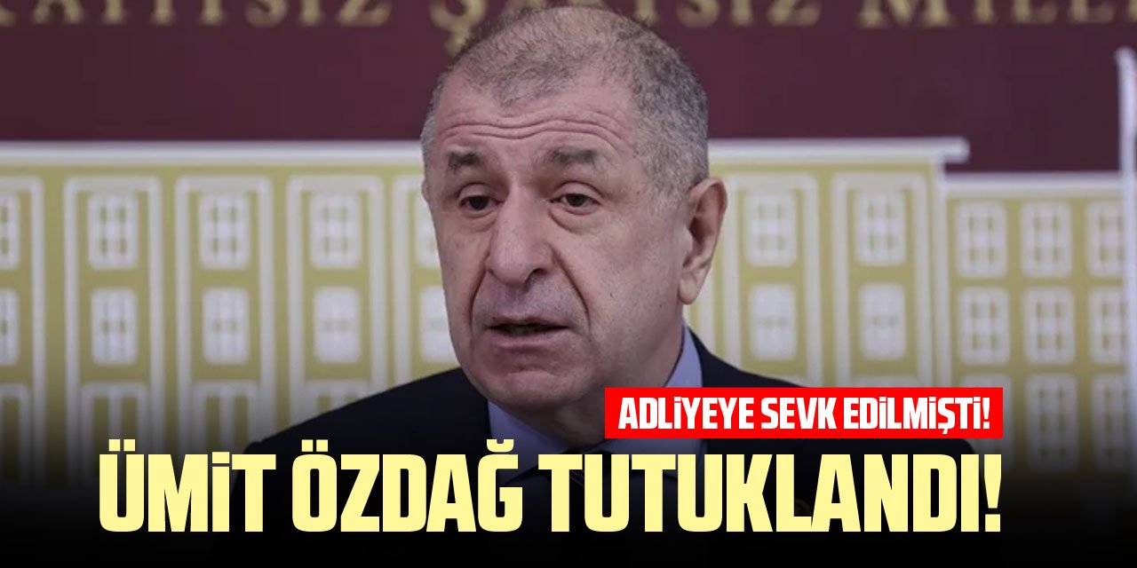 Ümit Özdağ tutuklandı