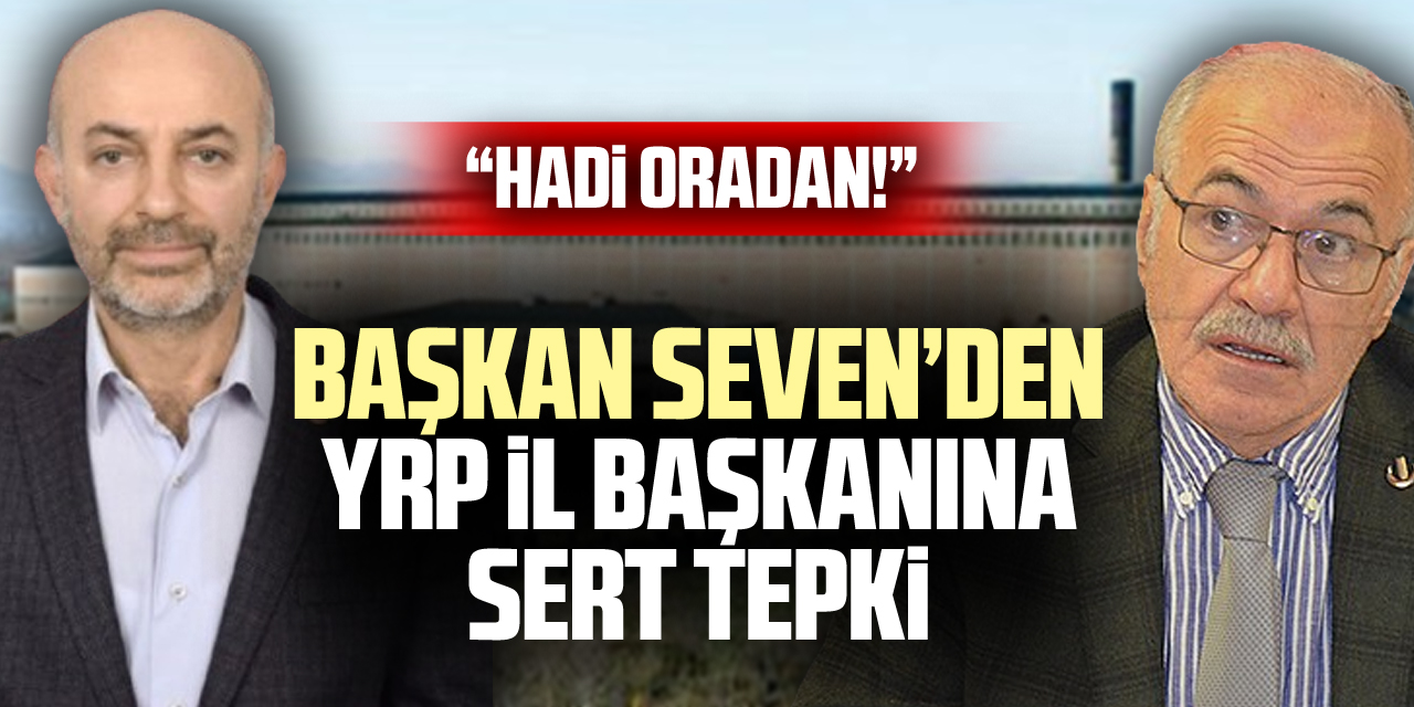 Başkan İbrahim Seven’den YRP İl Başkanına Sert Tepki: “Hadi Oradan!”