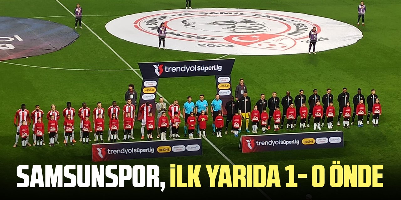 Samsunspor, ilk yarıda 1- 0 önde