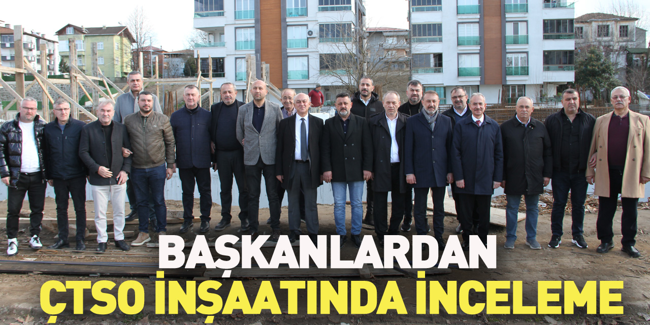 BAŞKANLARDAN ÇTSO İNŞAATINDA İNCELEME