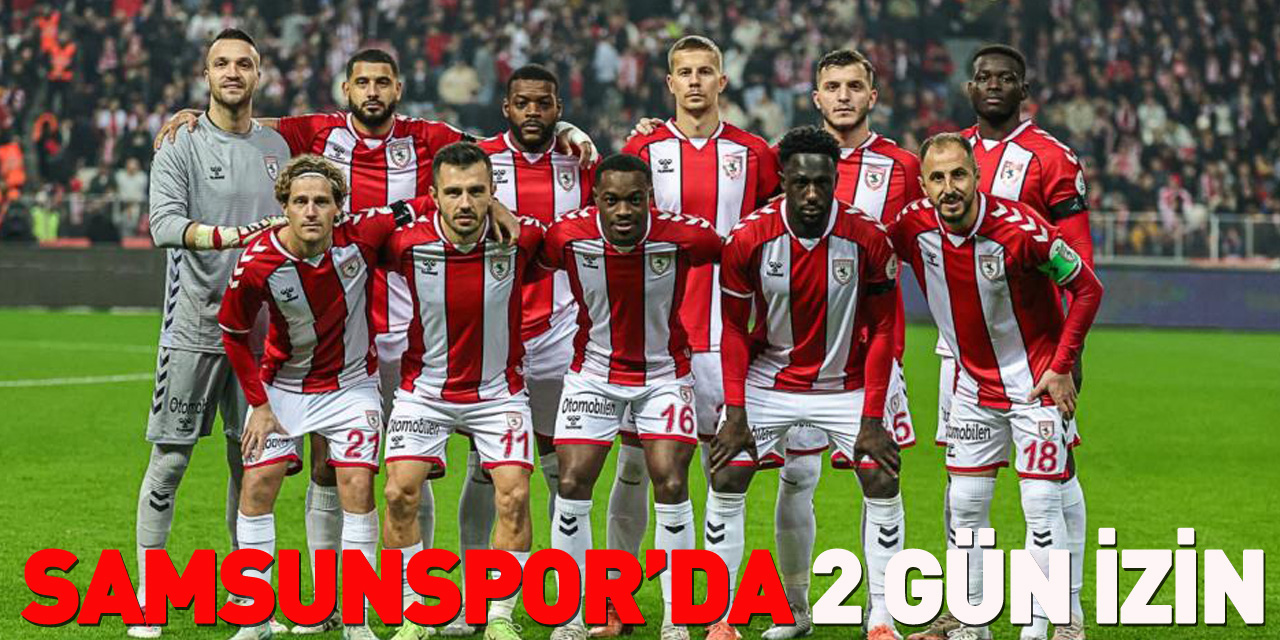 Samsunspor’da 2 gün izin