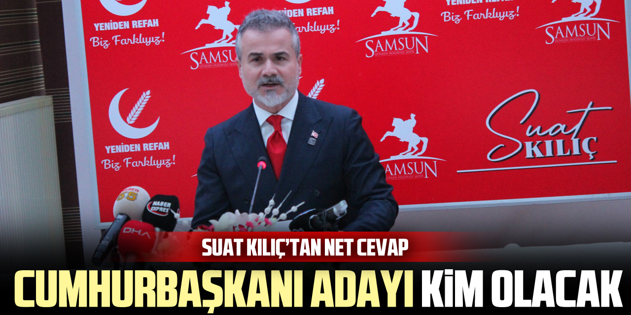 Suat Kılıç’tan Net Cevap: Cumhurbaşkanı Adayı Kim Olacak