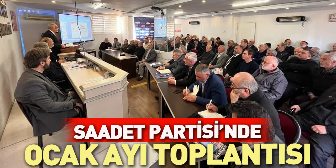 Saadet Partisi’nde Ocak ayı toplantısı