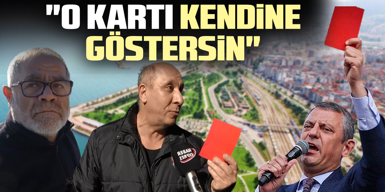 Özgür Özel’in Kırmızı Kartı Samsun’u İkiye Böldü "O KARTI KENDİNE GÖSTERSİN"