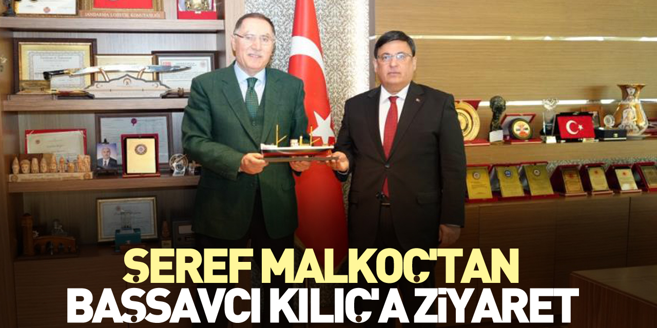 Şeref Malkoç'tan Başsavcı Kılıç'a ziyaret