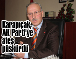 Karapıçak, AK Partiye ateş püskürdü