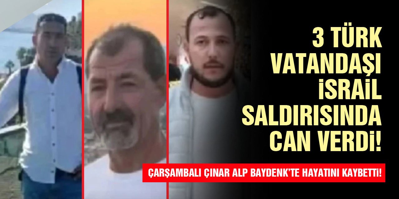 3 Türk vatandaşı İsrail saldırısında can verdi!