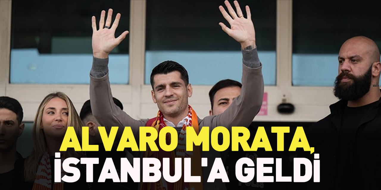 Alvaro Morata, İstanbul'a geldi