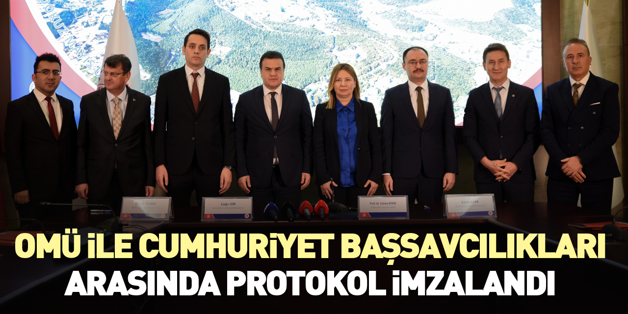OMÜ İLE CUMHURİYET BAŞSAVCILIKLARI ARASINDA PROTOKOL İMZALANDI