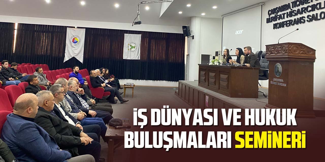 İş Dünyası ve Hukuk Buluşmaları Semineri