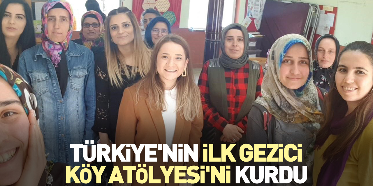 Türkiye'nin ilk Gezici Köy Atölyesi'ni kurdu