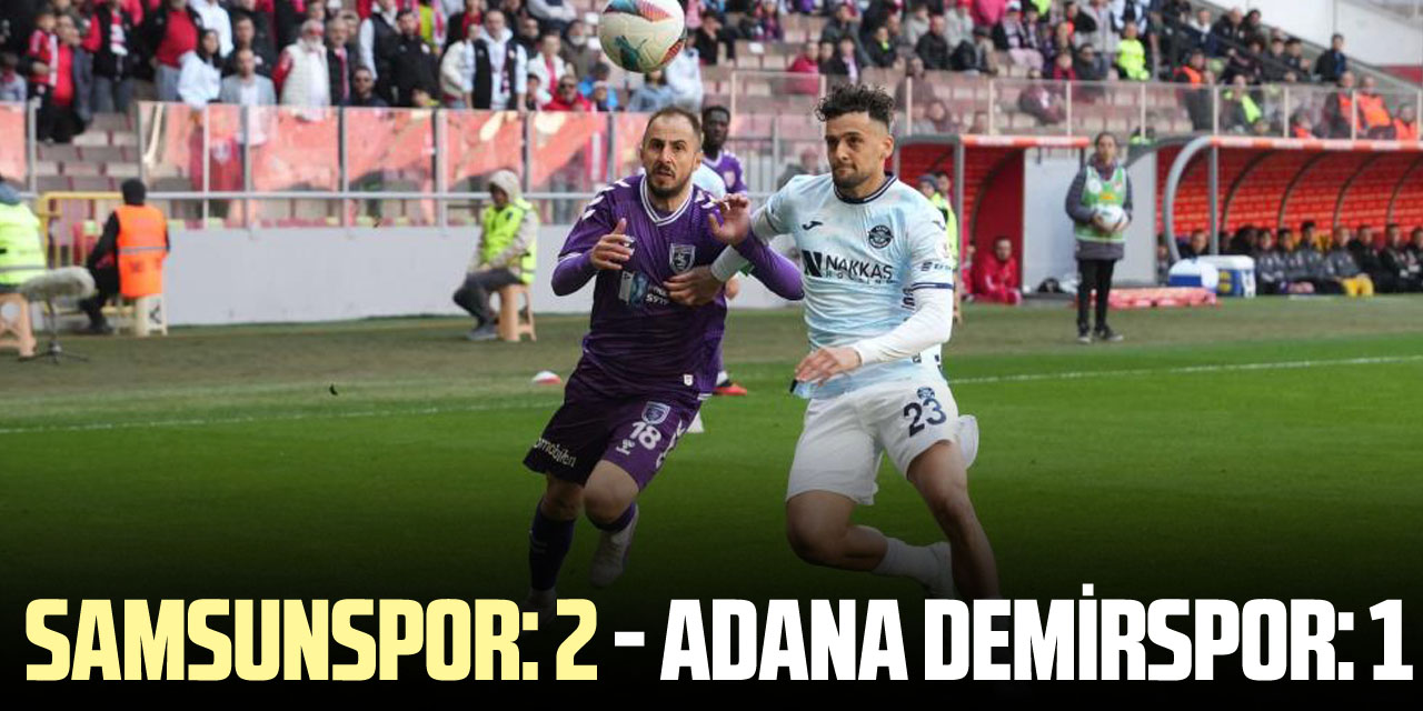 Samsunspor: 2 - Adana Demirspor: 1