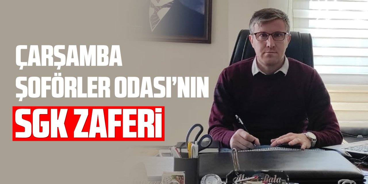 Çarşamba Şoförler Odasından SGK Zaferi