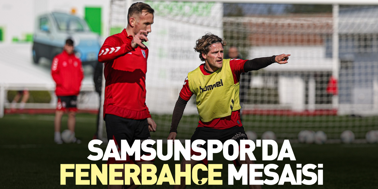 Samsunspor'da Fenerbahçe mesaisi