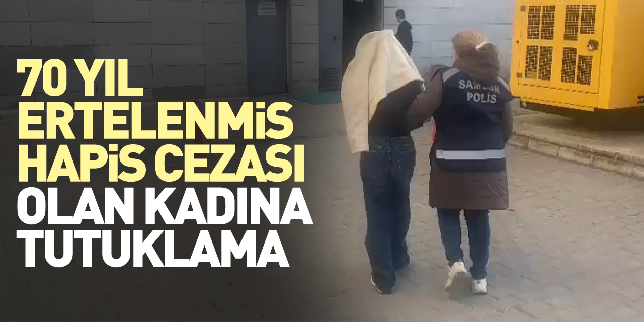 70 yıl ertelenmiş hapis cezası olan kadına tutuklama