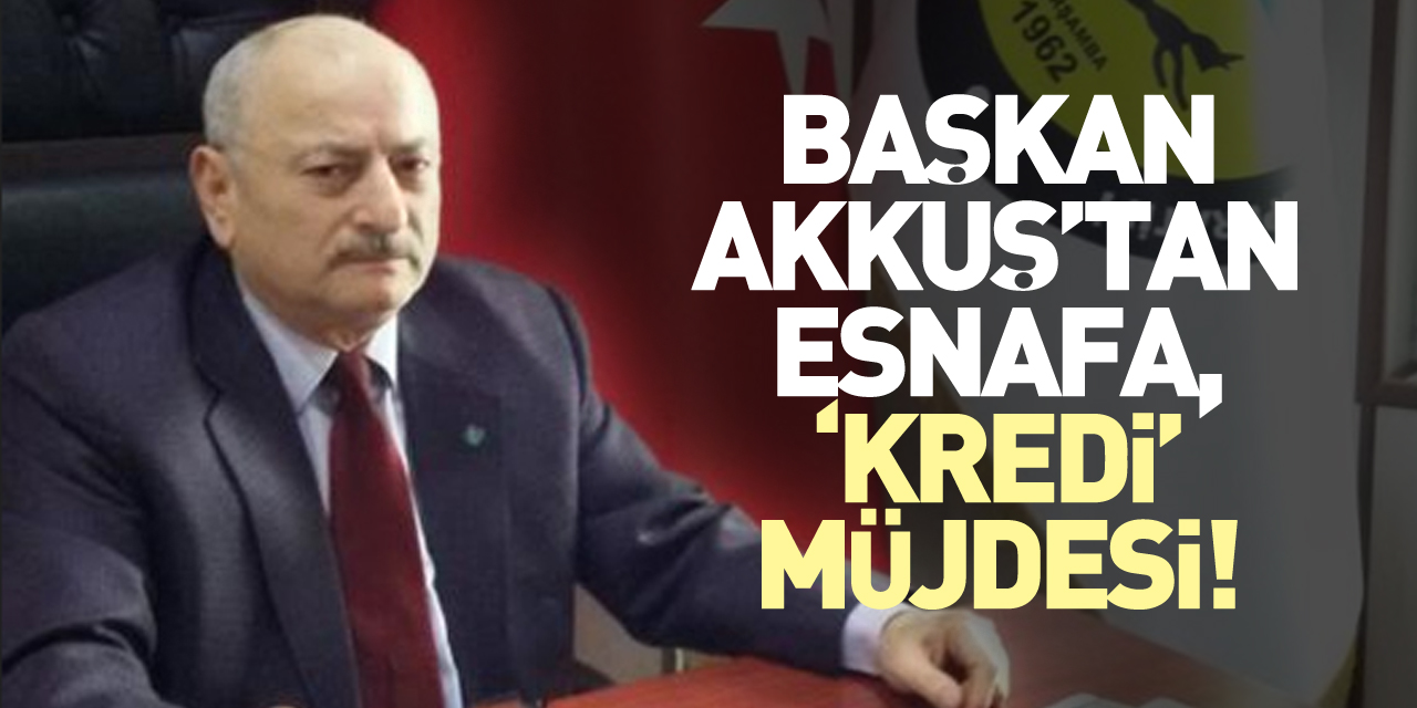 Başkan Akkuş’tan Esnafa, ‘Kredi’ Müjdesi!