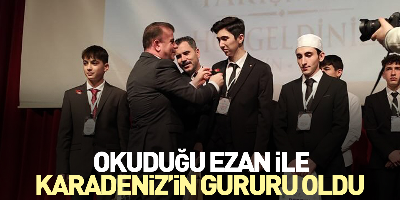 OKUDUĞU EZAN İLE KARADENİZ’İN GURURU OLDU