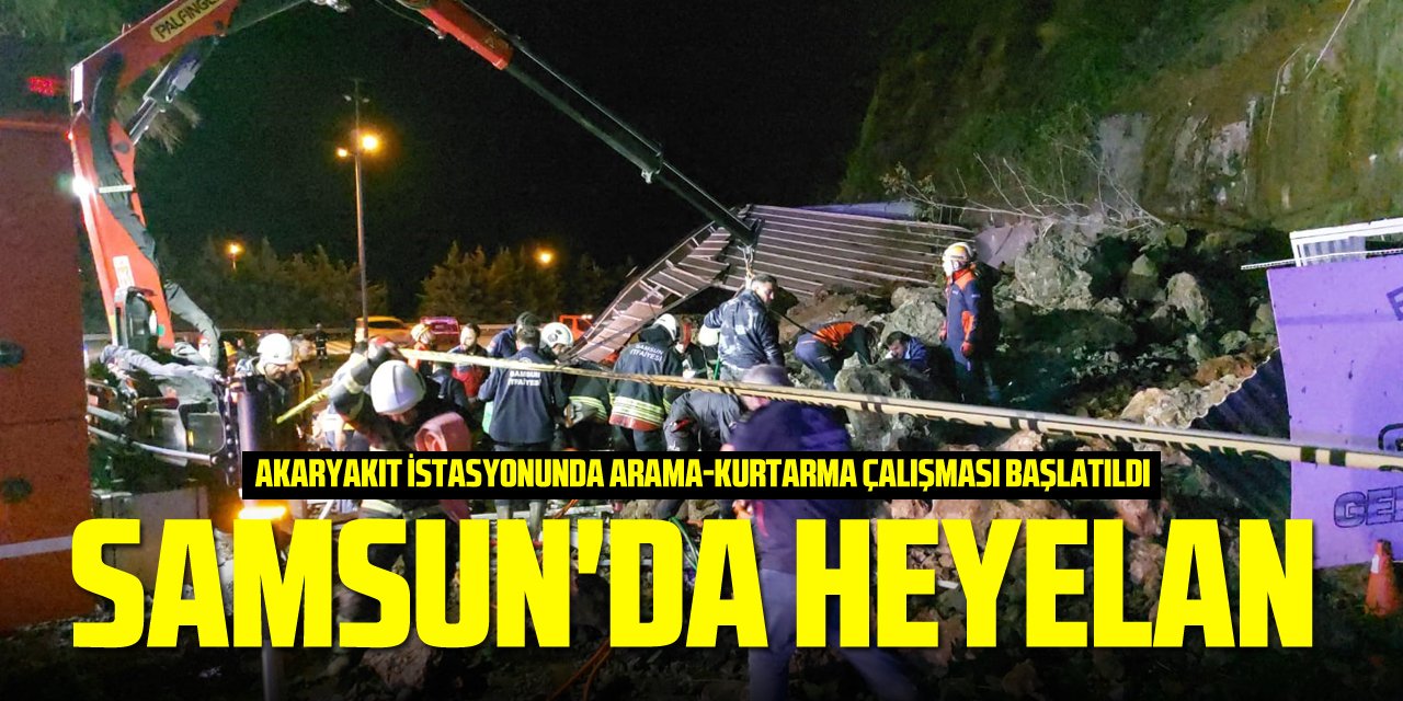 Samsun'da heyelan: Akaryakıt istasyonunda arama-kurtarma çalışması başlatıldı