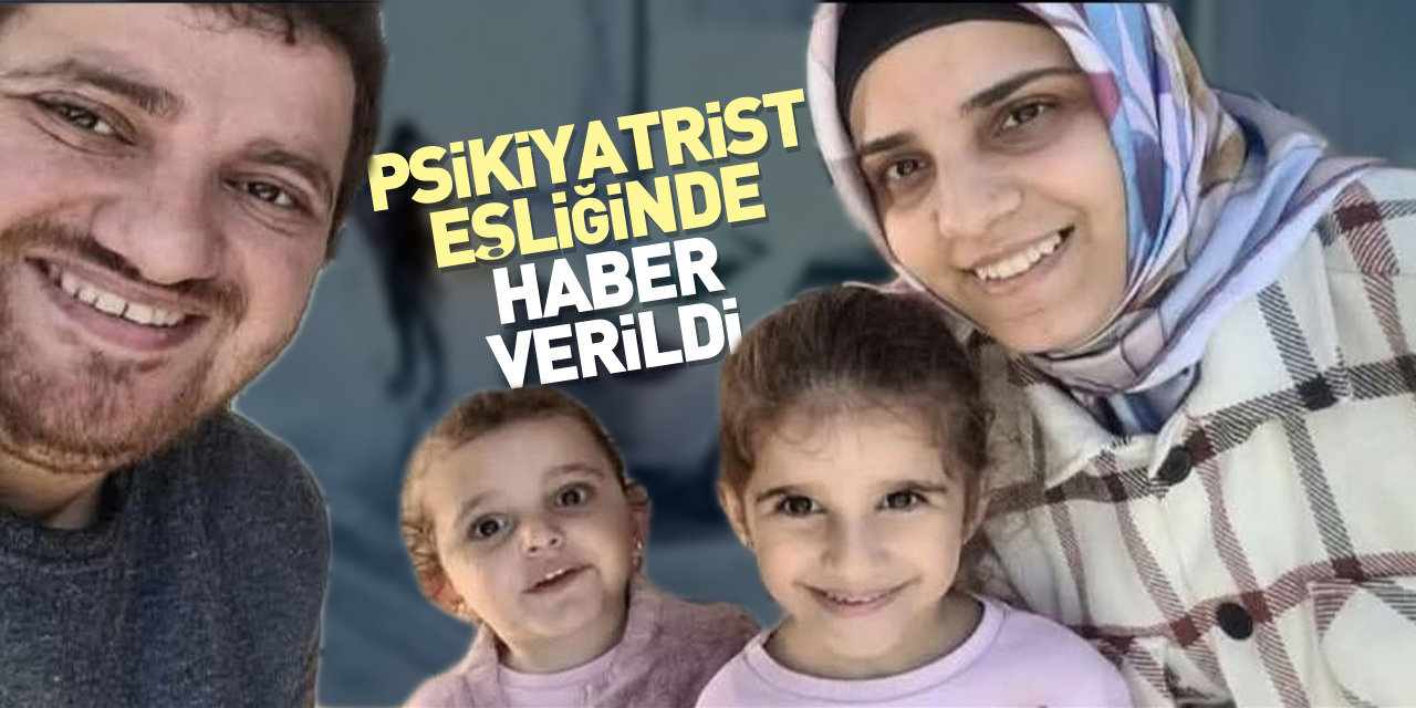 Psikiyatrist eşliğinde haber verildi