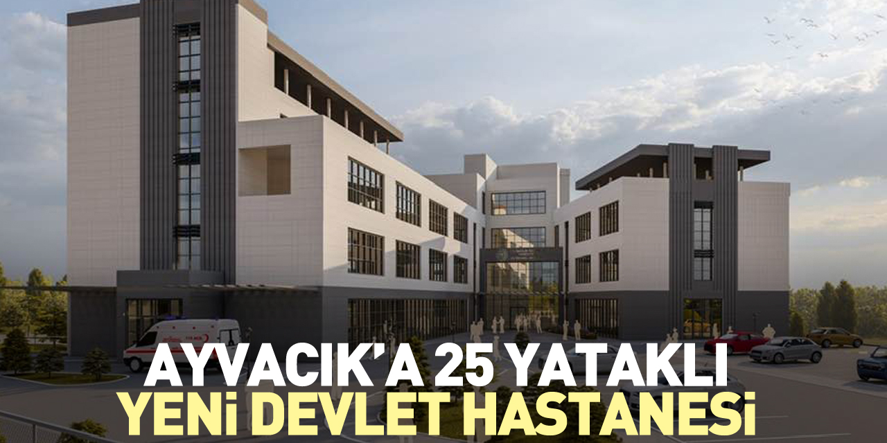 Ayvacık’a 25 yataklı yeni devlet hastanesi