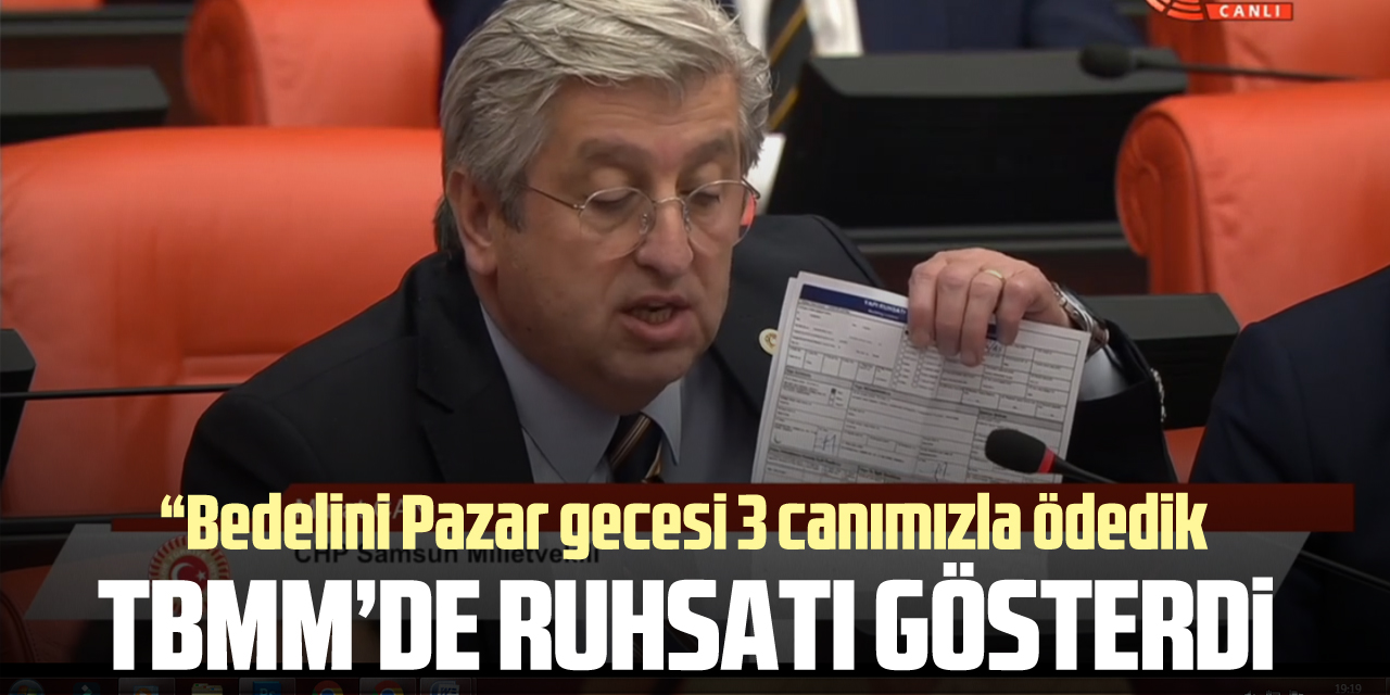 TBMM’DE RUHSATI GÖSTERDİ “Bedelini Pazar gecesi 3 canımızla ödedik"