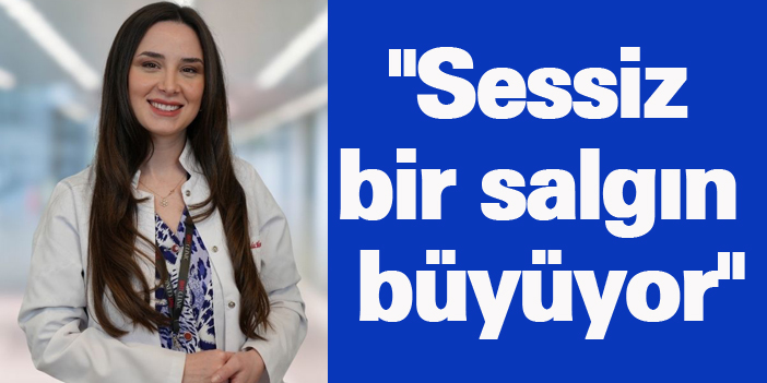 "Sessiz bir salgın büyüyor"