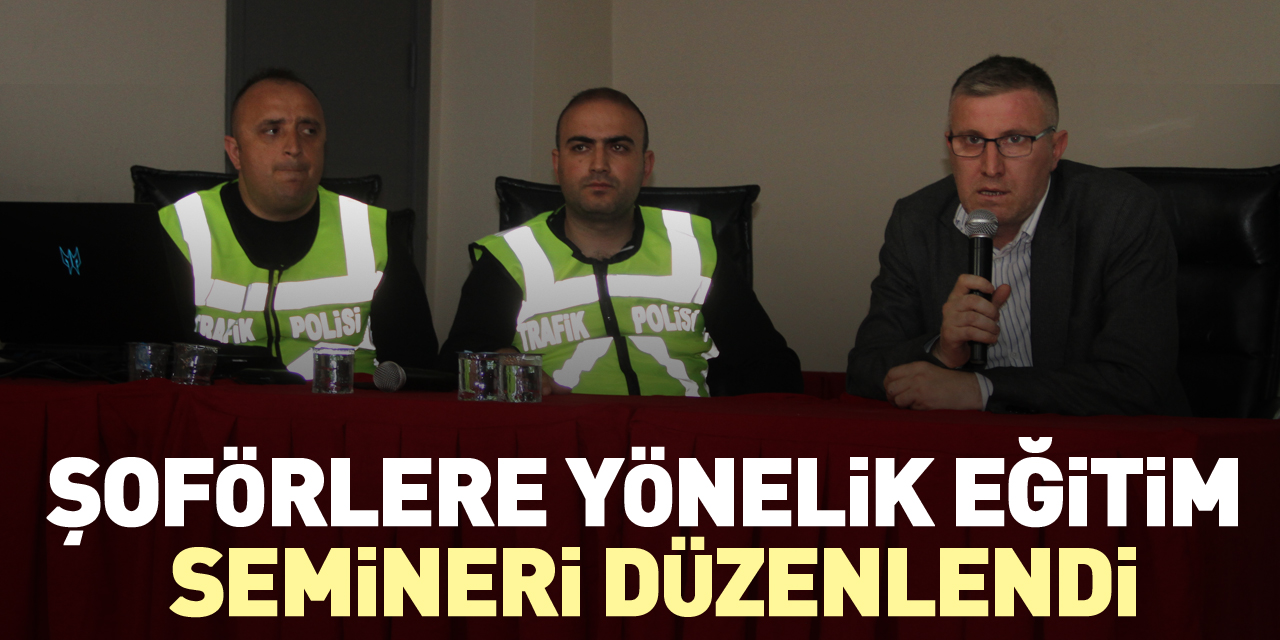 Şoförlere yönelik eğitim semineri düzenlendi