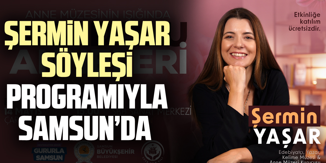 ŞERMiN YAŞAR SÖYLEŞi PROGRAMIYLA SAMSUN’DA