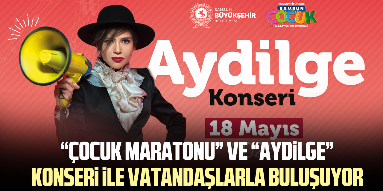 “ÇOCUK MARATONU” VE “AYDiLGE” KONSERi iLE VATANDAŞLARLA BULUŞUYOR