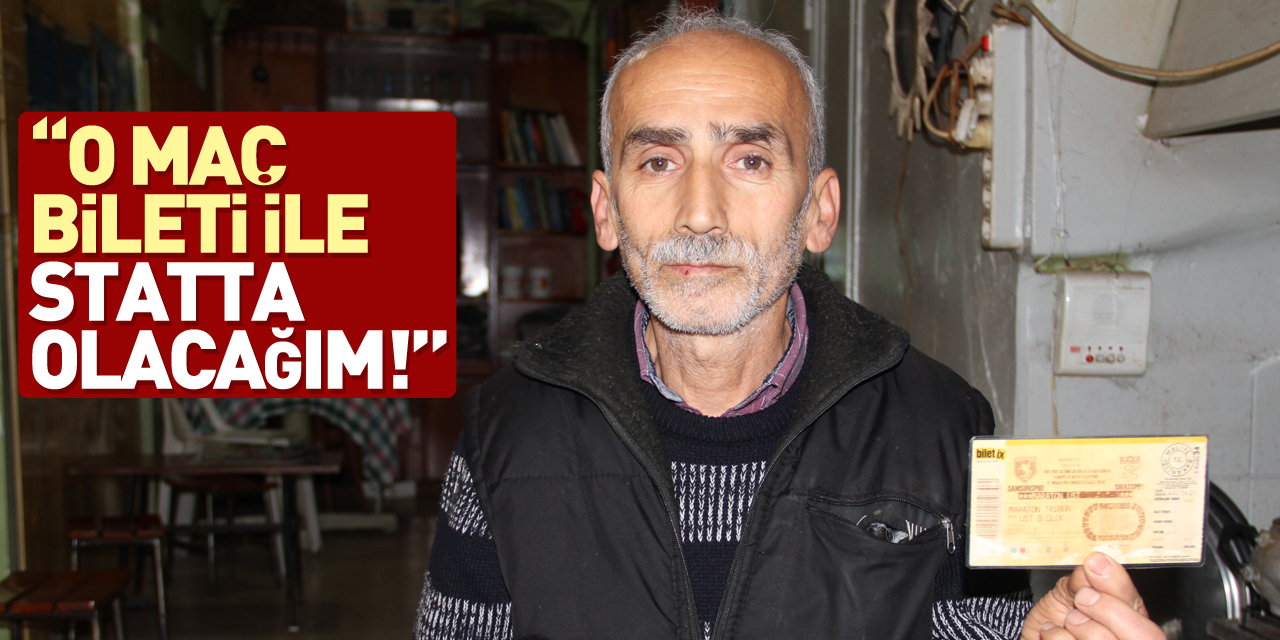 “O MAÇ BİLETİ İLE STATTA OLACAĞIM!”