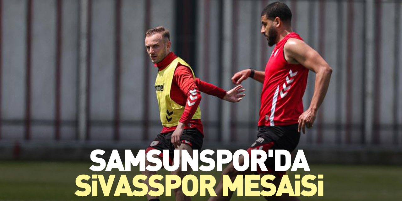 Samsunspor'da Sivasspor mesaisi