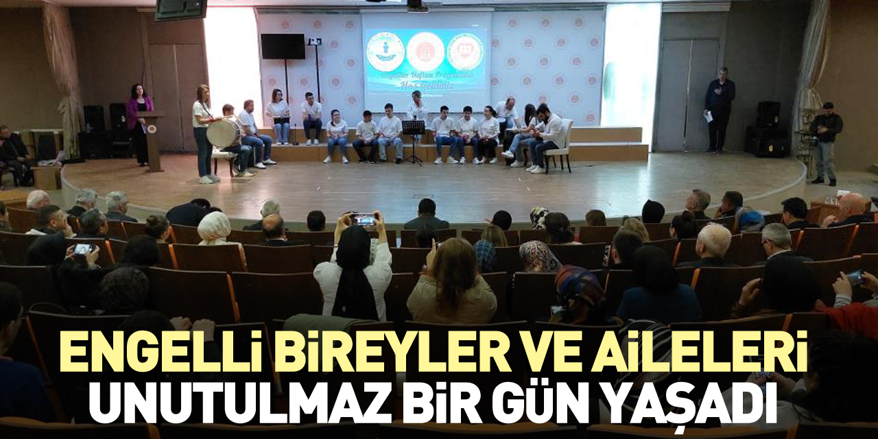Engelli bireyler ve aileleri unutulmaz bir gün yaşadı