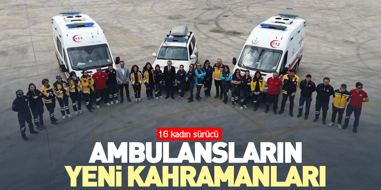 Ambulansların yeni kahramanları