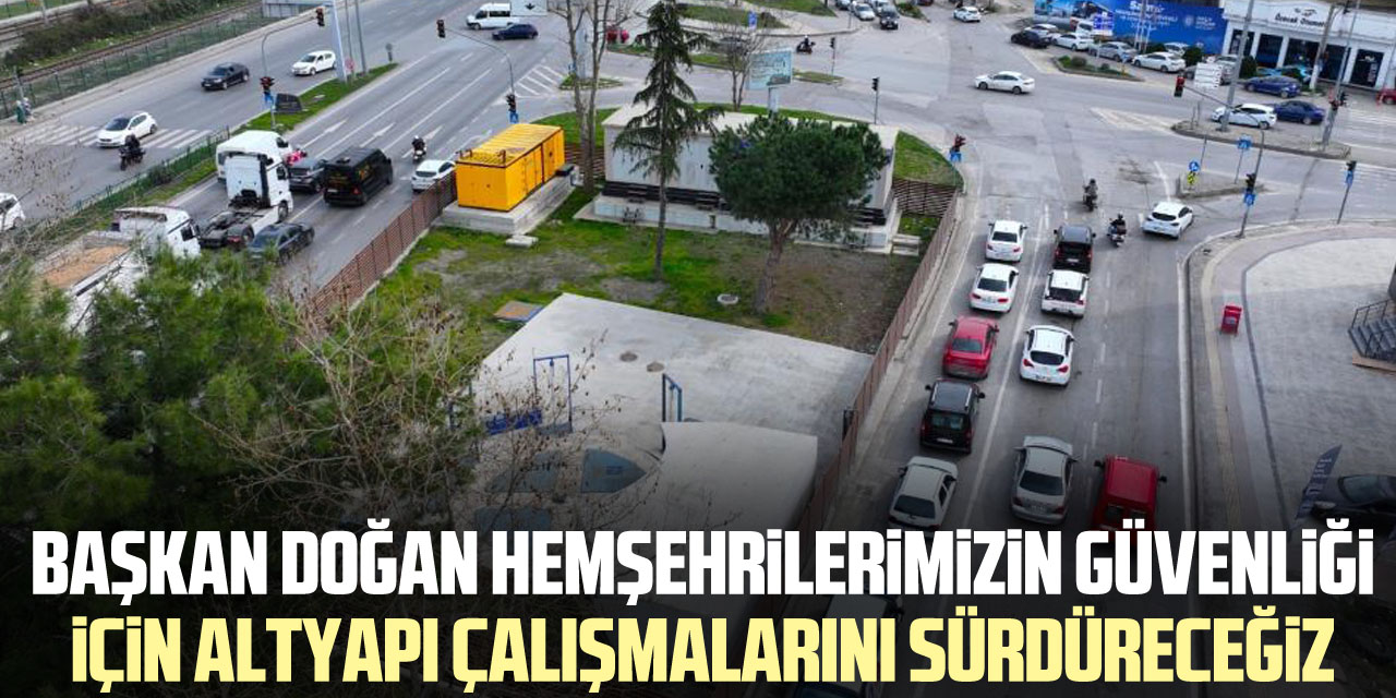 Başkan Doğan: Hemşehrilerimizin güvenliği için altyapı çalışmalarını sürdüreceğiz