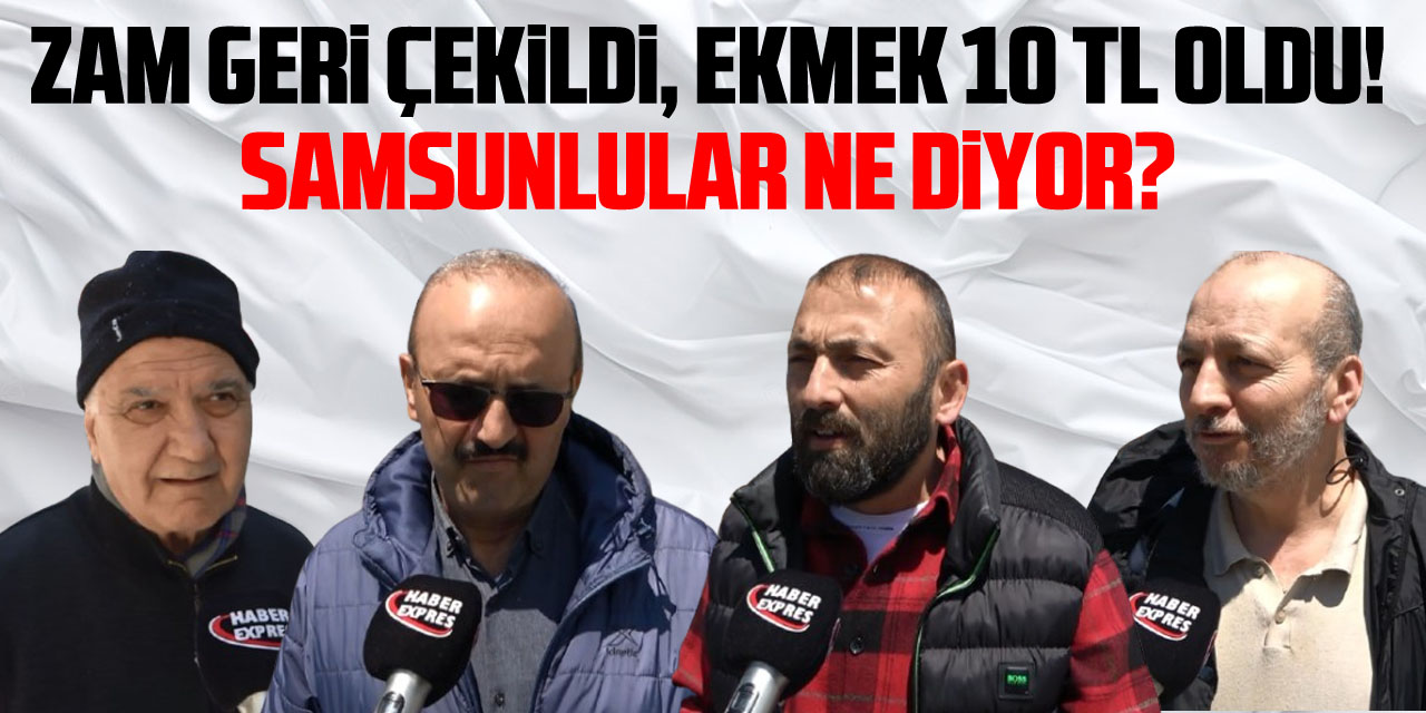 Zam Geri Çekildi, Ekmek 10 TL Oldu! Samsunlular Ne Diyor?