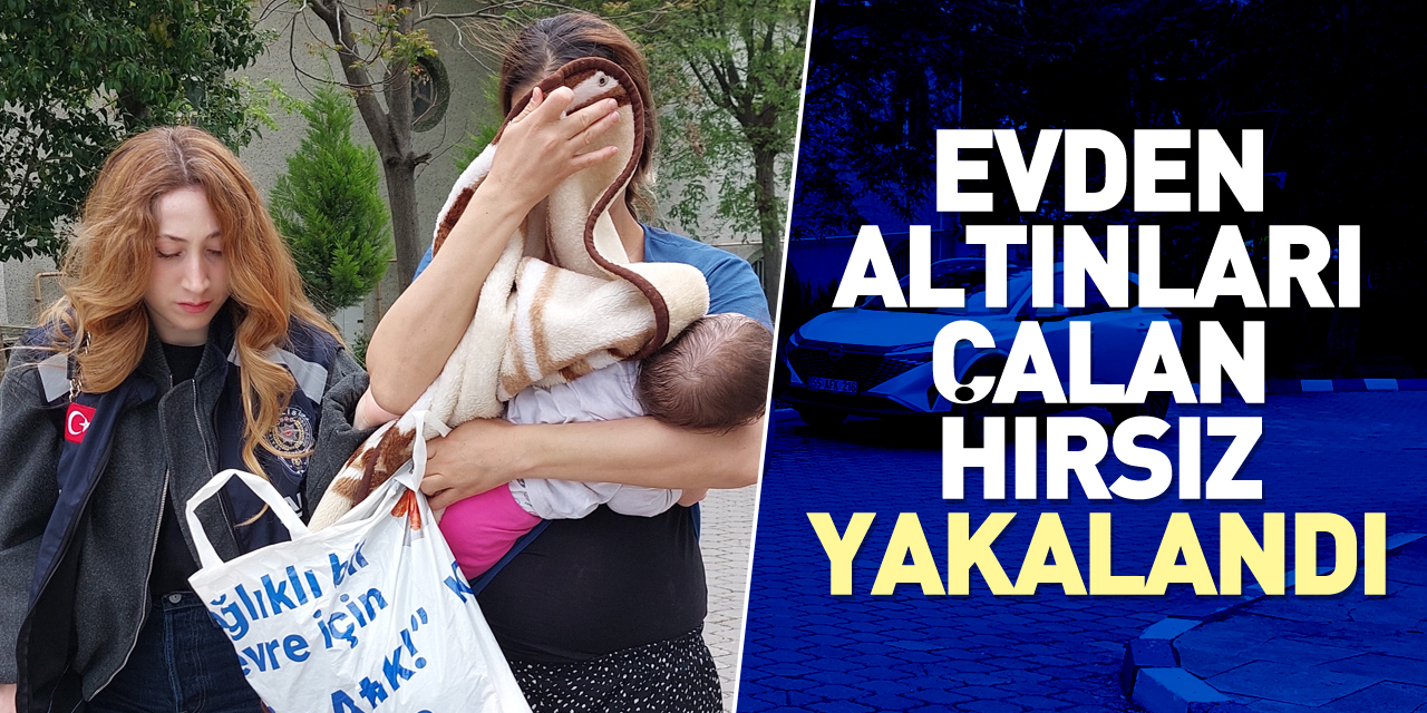 Evden altınları çalan hırsız yakalandı