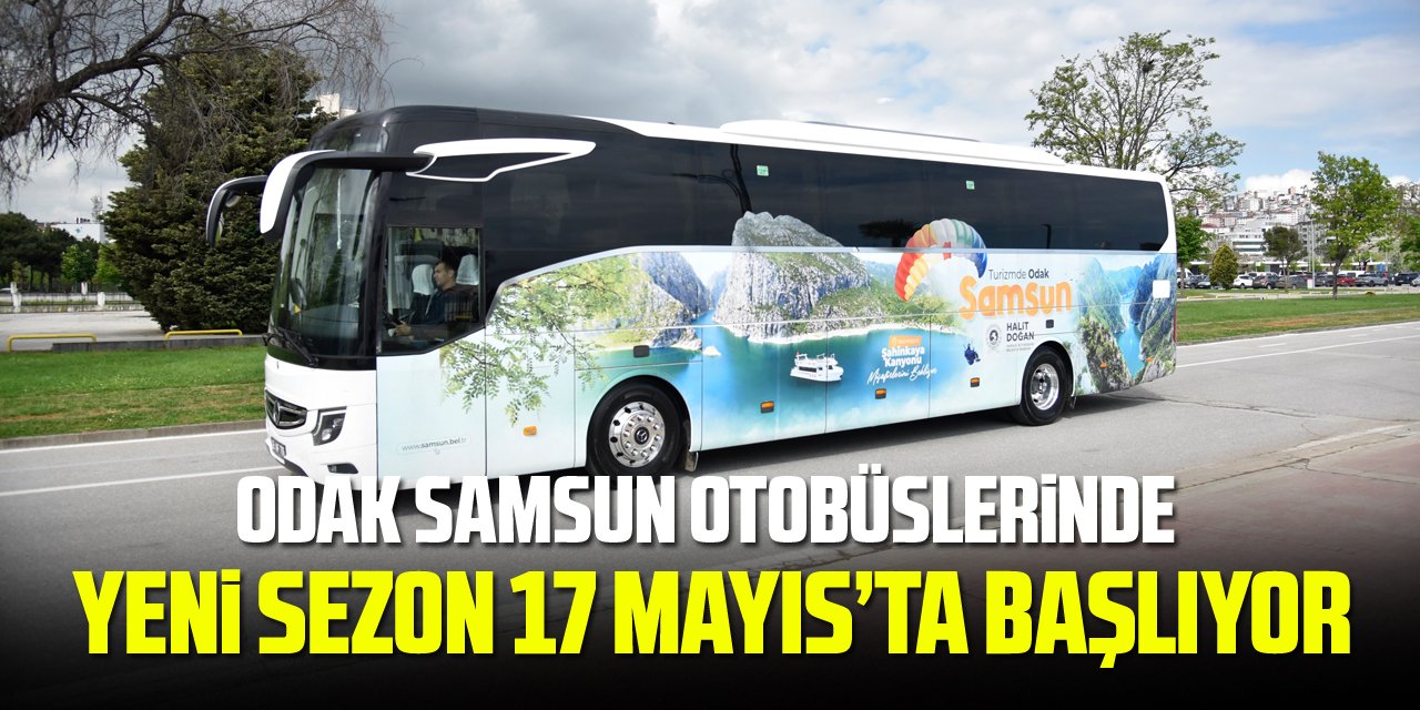 ODAK SAMSUN OTOBÜSLERİNDE YENİ SEZON 17 MAYIS’TA BAŞLIYOR