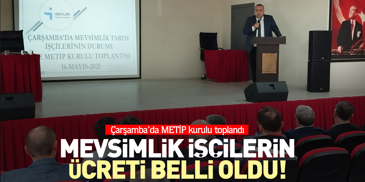 ÇARŞAMBA’DA METİP KURULU TOPLANDI Mevsimlik işçilerin ücreti belli oldu!