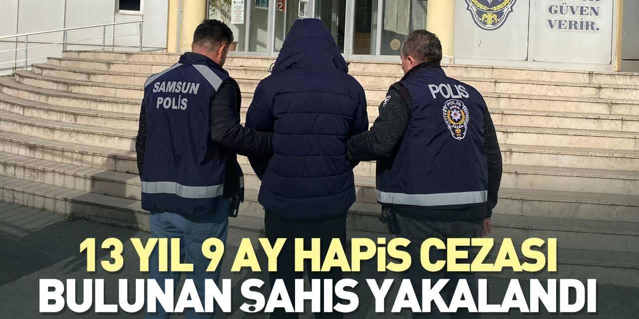 13 yıl 9 ay hapis cezası bulunan şahıs yakalandı