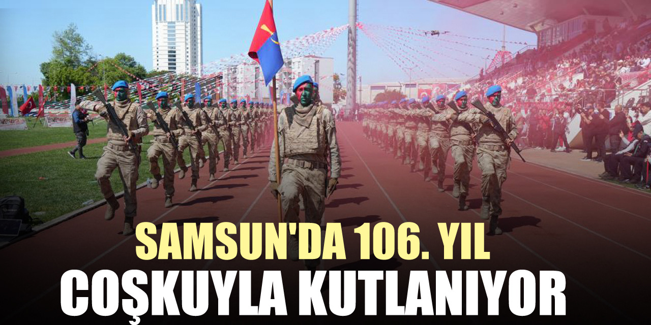Samsun'da 106. yıl coşkuyla kutlanıyor