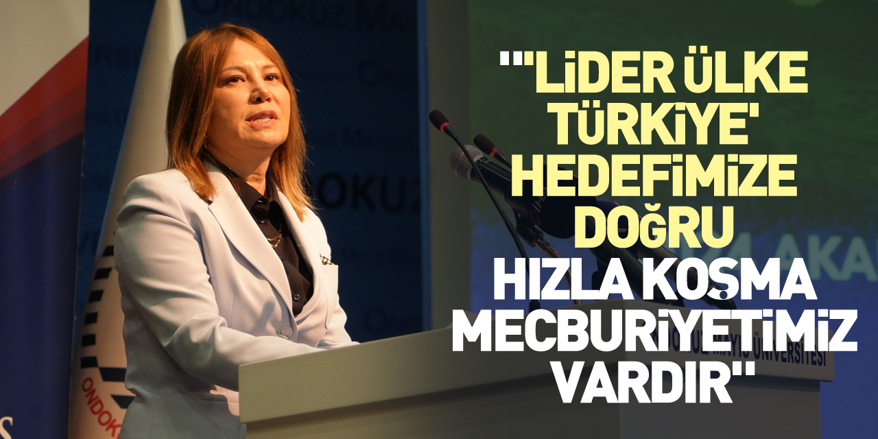"'Lider Ülke Türkiye' hedefimize doğru hızla koşma mecburiyetimiz vardır"